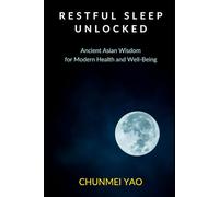 Restful Sleep Unlocked: Ancient Asian Wisdom for Modern Health and Well-Being (The Art of Living Well)