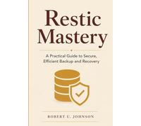 Restic Mastery: A Practical Guide to Secure, Efficient Backup and Recovery