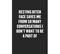 RESTING BITCH FACE SAVES ME FROM SO MANY CONVERSATIONS: Black Blank Lined Sarcastic Journal - Funny Gift Notebook
