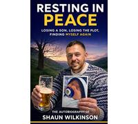 Resting In Peace: Losing A Son, Losing The Plot, Finding Myself Again