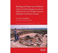 Resting in Peace or in Pieces? Tomb I and Death Management in the 3rd Millennium BC at the Perdigões Enclosure (Reguengos de Monsaraz, Portugal): ... Archaeological Reports International Series)