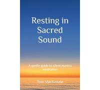 Resting in Sacred Sound: A gentle guide to silent mantra meditation