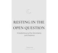 Resting in the Open Question: A Guided Journal for Uncertainty and Presence