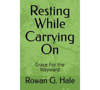 Resting While Carrying On: Grace For the Wayward