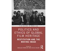 Restitution and the Moving Image : Global Film Heritage Between Return, Access, and Archival Reparation