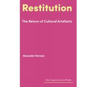 Restitution: The Return of Cultural Artefacts (Hot Topics in the Art World)