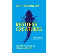 Restless Creatures: The Story of Life in Ten Movements
