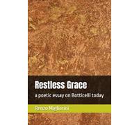 Restless Grace: a poetic essay on Botticelli today