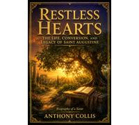Restless Hearts: The Life, Conversion, and Legacy of Saint Augustine