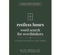 Restless Hours Word Search for Overthinkers: Large Print Edition: A Calming Large Print Word Search Book for Restless Sundays, the W head, and ... Be (The Hours Series - Large Print Edition)