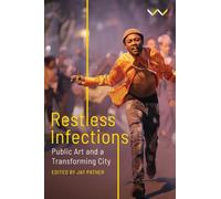 Restless Infections : Public Art and a Transforming City