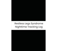 Restless Legs Syndrome Nighttime Tracking Log: Six-Month Daily Tracker for Leg Discomfort, Sleep Interruption, Fatigue, & Intake