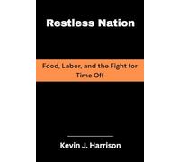 Restless Nation: Food, Labor, and the Fight for Time Off
