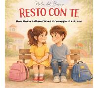 Resto con te: Una storia sull’amicizia e il coraggio di restare (Cuori vicini)