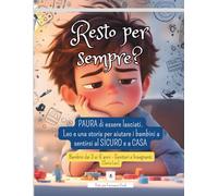 Resto per sempre?: Paura di essere lasciati: Leo e una storia per aiutare i bambini a sentirsi al sicuro e a casa (Le Emozioni di Leo)