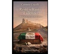 Restò soltanto il silenzio: Storia di ciò che resta di un uomo