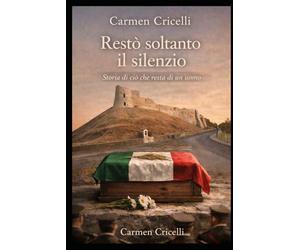 Restò soltanto il silenzio: Storia di ciò che resta di un uomo