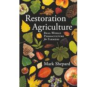 Restoration Agriculture: Real World Permaculture for Farmers