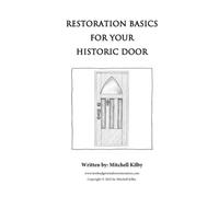 Restoration Basics for Your Historic Door: A Step-By-Step Guide for Restoring a Historic Door