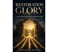 RESTORATION GLORY: A Call to Reclaim Through Christ What Humanity Lost in Adam