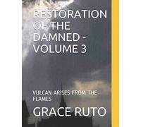 RESTORATION OF THE DAMNED - VOLUME 3: VULCAN ARISES FROM THE FLAMES