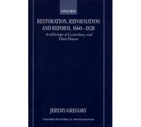 Restoration, Reformation, and Reform, 1660-1828 Archbishops of Canterbury and their Diocese (Oxford Historical Monographs) by Jeremy Gregory (2000-04-20)