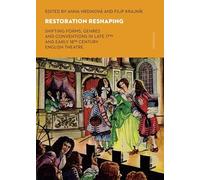 Restoration Reshaping: Shifting Forms, Genres and Conventions in Late 17th and Early 18th Century English Theatre: Shifting Forms, Genres and ... 17th and Early 18th Century English Theatre