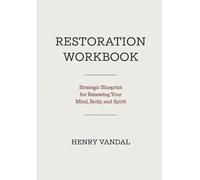 Restoration Workbook: Strategic Blueprint for Renewing Your Mind, Body, and Spirit