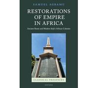 Restorations of Empire in Africa: Ancient Rome and Modern Italy's African Colonies (Classical Presences)