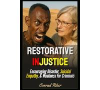 Restorative Injustice: Encouraging Disorder, Suicidal Empathy, & Weakness For Criminals (Redpilled Progressive (satire))