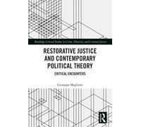 Restorative Justice and Contemporary Political Theory: Critical Encounters (Routledge Critical Studies in Crime, Diversity and Criminal Justice)