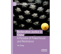 Restorative Justice in China: A Paradox of Powerhouse and Resistance (Palgrave Advances in Criminology and Criminal Justice in Asia)