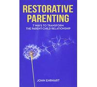 Restorative Parenting: 7 Ways to Transform the Parent-Child Relationship
