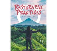 Restorative Practices of Wellbeing: A Compendium of Restorative Practices (Connection Phenomenology)