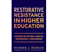 Restorative Resistance in Higher Education: Leading in an Era of Racial Awakening and Reckoning
