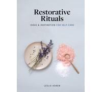 Restorative Rituals : Ideas and Inspiration for Self-Care