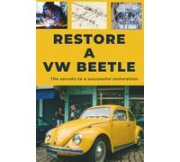 RESTORE A VW BEETLE: This guide reveals the secrets to successful restoration.