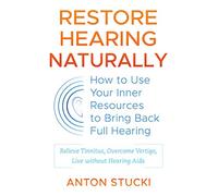 Restore Hearing Naturally – How to Use Your Inner Resources to Bring Back Full Hearing