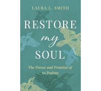 Restore My Soul: The Power and Promise of 30 Psalms
