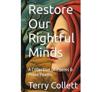 Restore Our Rightful Minds: A Collection Of Poems & Prose Poems.