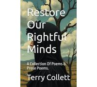 Restore Our Rightful Minds: A Collection Of Poems & Prose Poems.