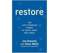 Restore: The Life-Changing Power of Right-Away Wellness