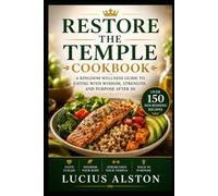 Restore The Temple Cookbook: A Kingdom Wellness Guide to Eating with Wisdom, Strength, and Purpose After 50