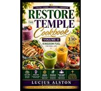 Restore The Temple Cookbook Volume II Kingdom Fuel for Real Life: Meal Prep, Smoothies, Healthy Desserts, On the Go Nutrition, and a 90 day Kingdom Wellness Transformation Plan