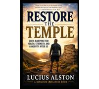 Restore The Temple: God's Blueprint for Health, Strength, and Longevity After 50