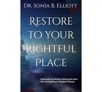 Restore to your Rightful Place: Rediscovering Identity, Healing the Inner Life, and Walking in Kingdom Purpose
