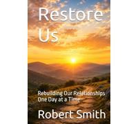 Restore Us: Rebuilding Our Relationships One Day at a Time