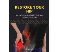 RESTORE YOUR HIP: Hip Pain | Causes, Solutions and Proven Exercises