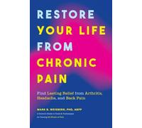 Restore Your Life from Chronic Pain: Find Lasting Relief from Arthritis, Headache, and Back Pain