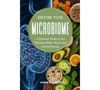 Restore Your Microbiome: A Guide to Gut Healing, Mood, Energy, and Microbiome Support